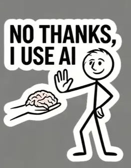 Stick figure waving away an offered brain, captioned "No thanks, I use AI"